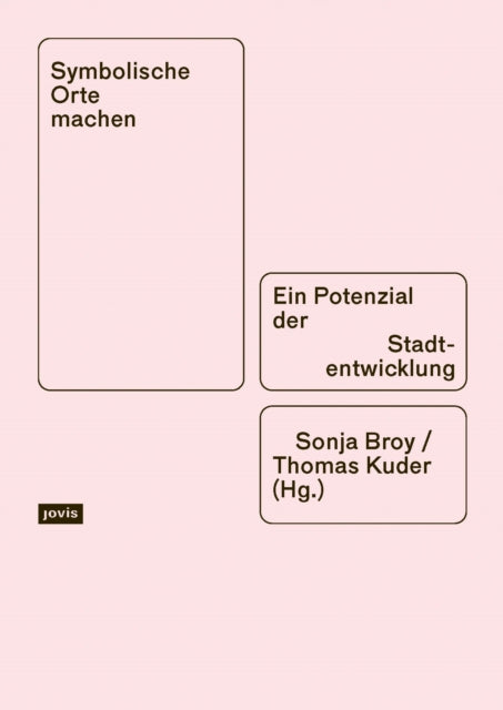 Symbolische Orte machen: Ein Potenzial der Stadtentwicklung