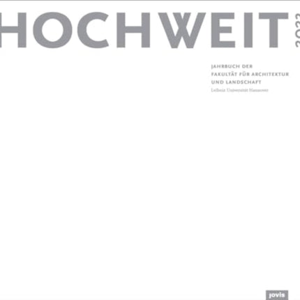 HOCHWEIT 2023: Jahrbuch der Fakultät für Architektur und Landschaft, Leibniz Universität Hannover