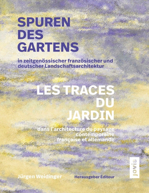 Spuren des Gartens in zeitgenossischer franzosischer und deutscher Landschaftsarchitektur  Les traces du jardin dans larchitecture du paysage contemporaine francaise et allemande