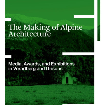 The Making of Alpine Architecture