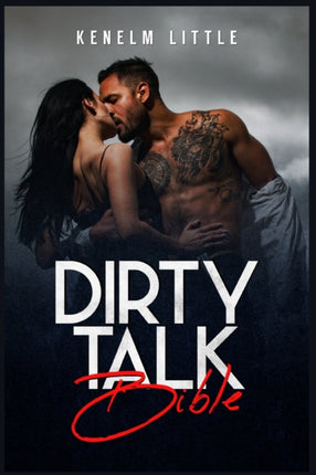 Dirty Talk Bible: How Men and Women Can Have