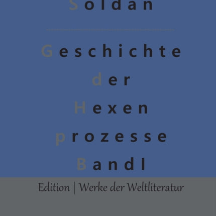 Geschichte der Hexenprozesse: Band 1