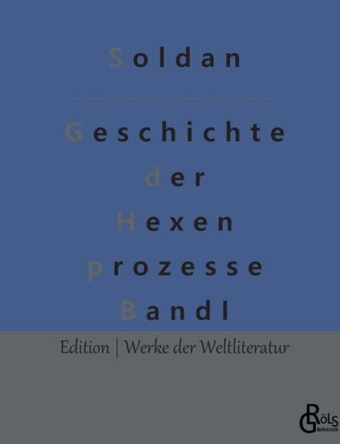 Geschichte der Hexenprozesse: Band 1