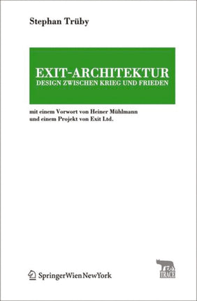 Exit-Architektur. Design zwischen Krieg und Frieden: Mit einem Vorwort von Heiner Mühlmann und einem Projekt von Exit Ltd.