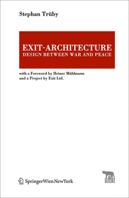 Exit-Architecture. Design Between War and Peace: With a Foreword by Heiner Mühlmann and a Project by Exit Ltd.