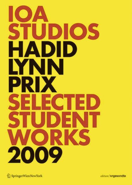 IOA Studios. Hadid Lynn Prix: Selected Student Works 2009