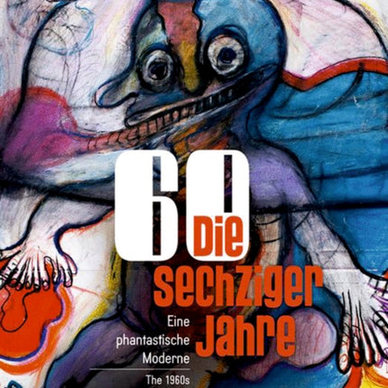 Die sechziger Jahre / The 1960s: Eine phantastische Moderne / A Fantastic Modernism