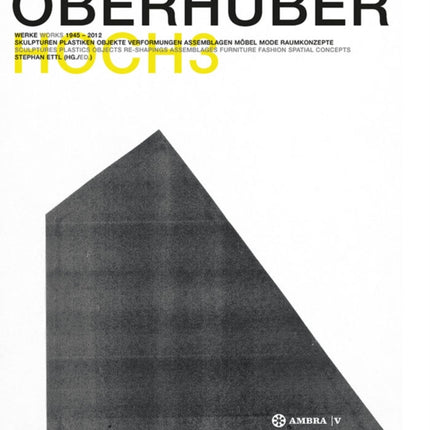 OSWALD OBERHUBER HOCH3. Werke / Works 1945-2012.: Skulpturen - Plastiken - Objekte - Verformungen - Assemblagen - Möbel - Mode - Raumkonzepte / Sculptures - Plastics - Objects - Re-Shapings - Assemblages - Furnitures - Fashion - Spatial Con