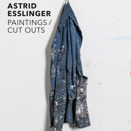 Astrid Esslinger: Paintings / Cut Outs. Werkauswahl - Selected Works 2003-2013