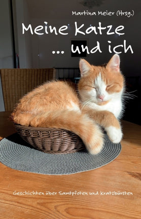 Meine Katze ... und ich: Geschichten über Samtpfoten und Kratzbürsten