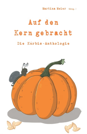 Auf den Kern gebracht - Die Kürbis-Anthologie