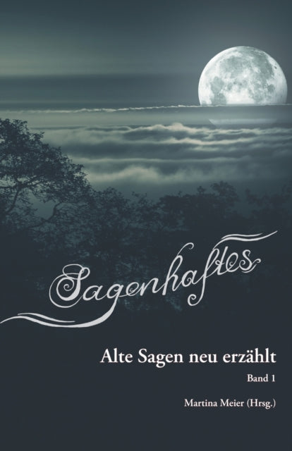 Sagenhaftes - Alte Sagen neu erzählt: Band 1