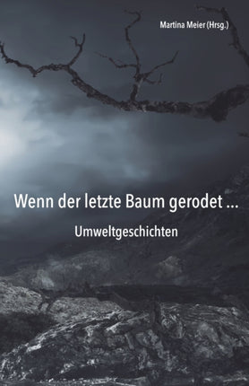 Wenn der letzte Baum gerodet - Umweltgeschichten