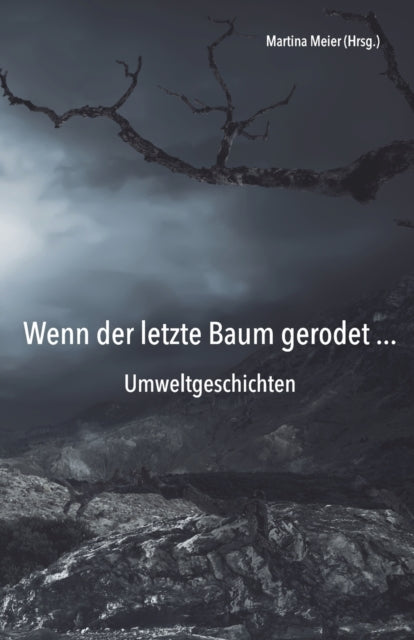 Wenn der letzte Baum gerodet - Umweltgeschichten