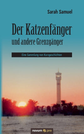 Der Katzenfänger und andere Grenzgänger: Eine Sammlung von Kurzgeschichten