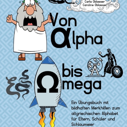 Von Alpha bis Omega - Ein Übungsbuch mit bildhaften Merkhilfen zum altgriechischen Alphabet für Eltern, Schüler und Schlaumeier