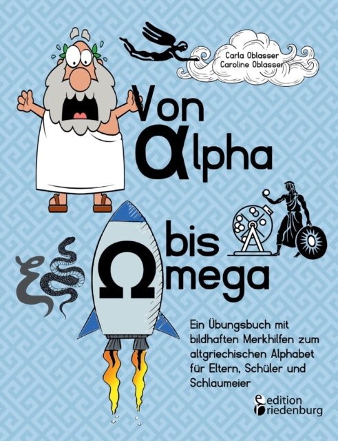 Von Alpha bis Omega - Ein Übungsbuch mit bildhaften Merkhilfen zum altgriechischen Alphabet für Eltern, Schüler und Schlaumeier