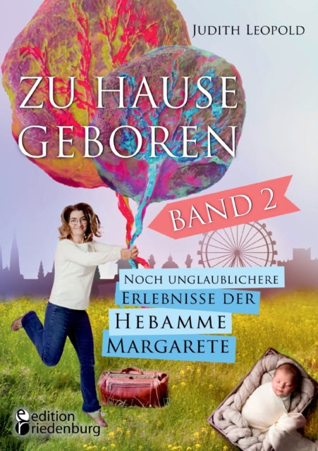 Zu Hause geboren Band 2 - Noch unglaublichere Erlebnisse der Hebamme Margarete