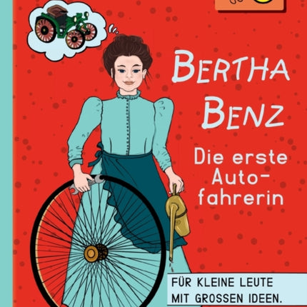 Bertha Benz - Die erste Autofahrerin: Für kleine Leute mit großen Ideen.