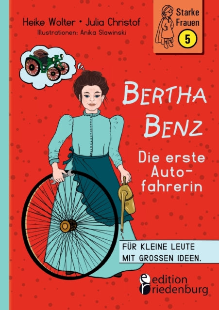 Bertha Benz - Die erste Autofahrerin: Für kleine Leute mit großen Ideen.