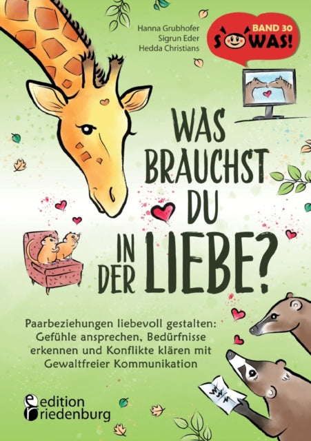 Was brauchst du in der Liebe? Paarbeziehungen liebevoll gestalten: Gefühle ansprechen, Bedürfnisse erkennen und Konflikte klären mit Gewaltfreier Kommunikation: Ein interaktives, bunt illustriertes Beziehungsbuch zum Mitmachen aus der erfol