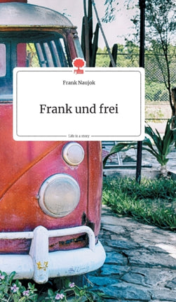 Frank und frei. Life is a Story - story.one