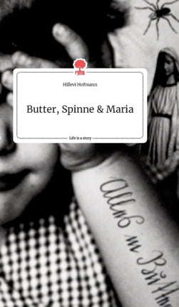 Butter, Spinne und Maria. Life is a Story - story.one