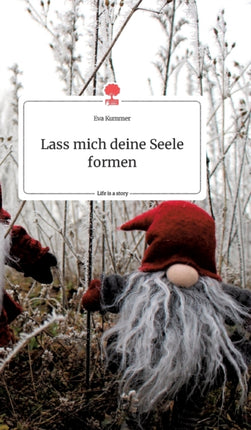 Lass mich deine Seele formen. Life is a Story - story.one