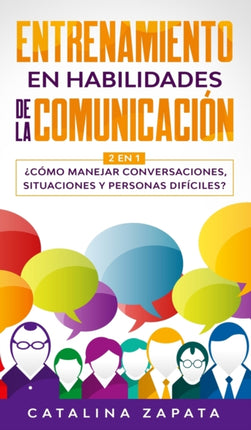 Entrenamiento en habilidades de la comunicación: 2 EN 1: ¿Cómo manejar conversaciones, situaciones y personas difíciles?