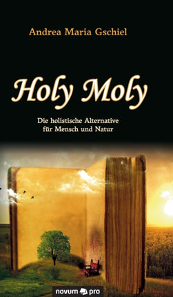 Holy Moly: Die holistische Alternative für Mensch und Natur