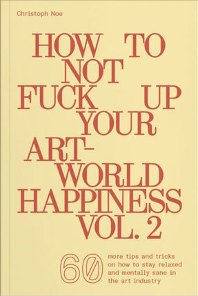 How to Not Fuck Up Your ArtWorld Happiness Vol. 2
