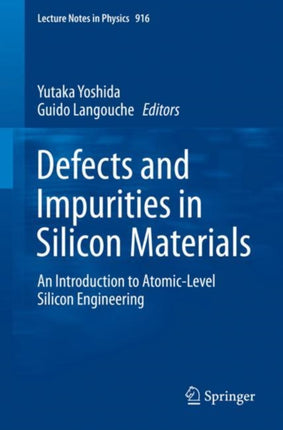 Defects and Impurities in Silicon Materials: An Introduction to Atomic-Level Silicon Engineering