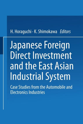 Japanese Foreign Direct Investment and the East Asian Industrial System: Case Studies from the Automobile and Electronics Industries
