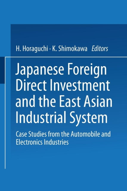 Japanese Foreign Direct Investment and the East Asian Industrial System: Case Studies from the Automobile and Electronics Industries