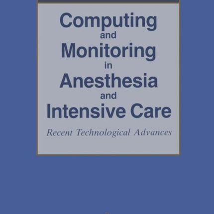 Computing and Monitoring in Anesthesia and Intensive Care: Recent Technological Advances