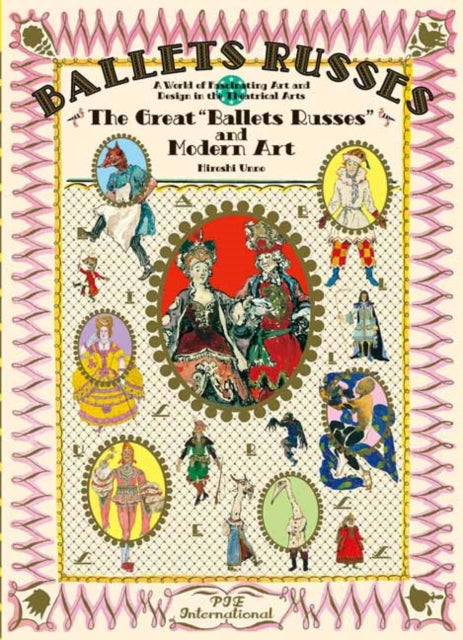 The Great Ballets Russes and Modern Art: A World of Fascinating Art and Design in Theatrical Arts