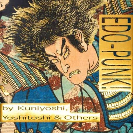 Edo-Punk!: The Dynamic World of Ukiyo-e by Kuniyoshi, Yoshitoshi & Others