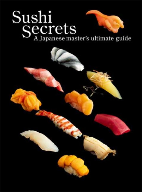 Sushi Secrets: A Japanese Master's Ultimate Guide