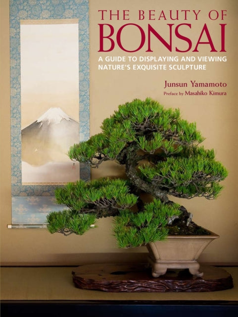 Beauty Of Bonsai, The: A Guide To Displaying And
