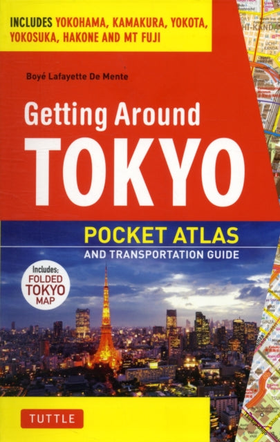 Getting Around Tokyo Pocket Atlas and Transportation Guide: Includes Yokohama, Kamakura, Yokota, Yokosuka, Hakone and MT Fuji