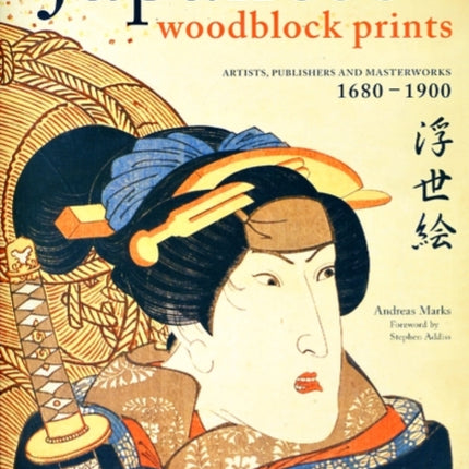 Japanese Woodblock Prints: Artists, Publishers and Masterworks: 1680 - 1900