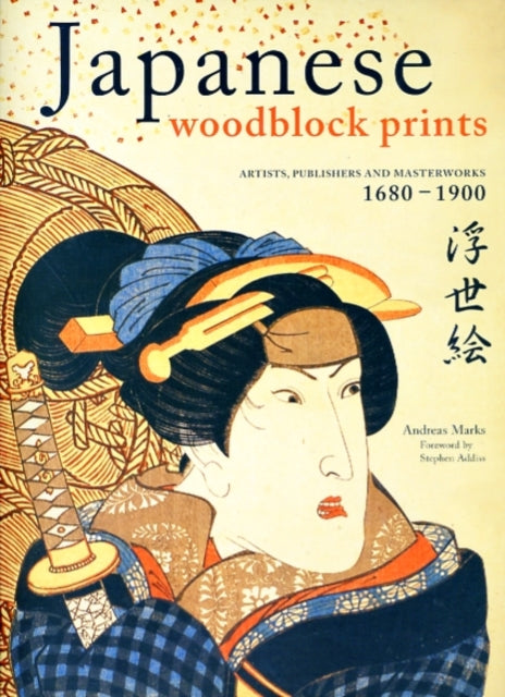 Japanese Woodblock Prints: Artists, Publishers and Masterworks: 1680 - 1900