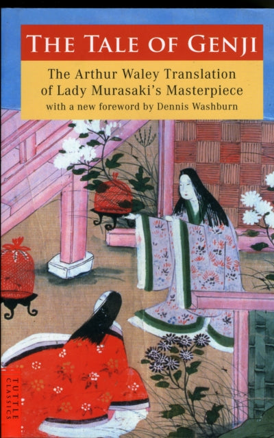 The Tale of Genji: The Arthur Waley Translation of Lady Murasaki's Masterpiece with a new foreword by Dennis Washburn