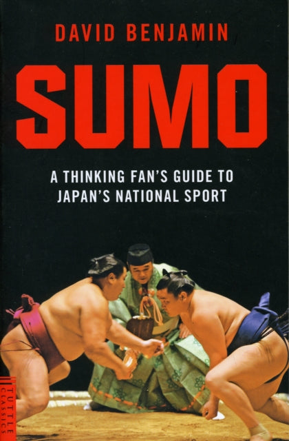 Sumo: A Thinking Fan's Guide to Japan's National Sport