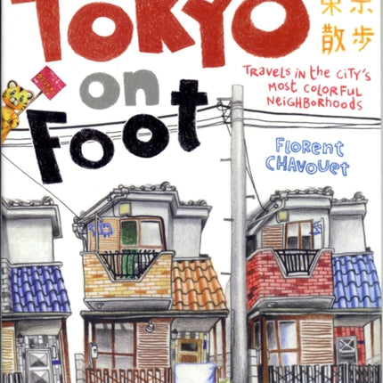 Tokyo on Foot: Travels in the City's Most Colorful Neighborhoods