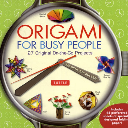 Origami for Busy People: 27 Original On-The-Go Projects [Origami Book, 48 Papers, 27 Projects]