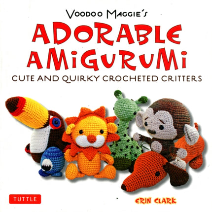 Voodoo Maggie's Adorable Amigurumi: Cute and Quirky Crocheted Critters