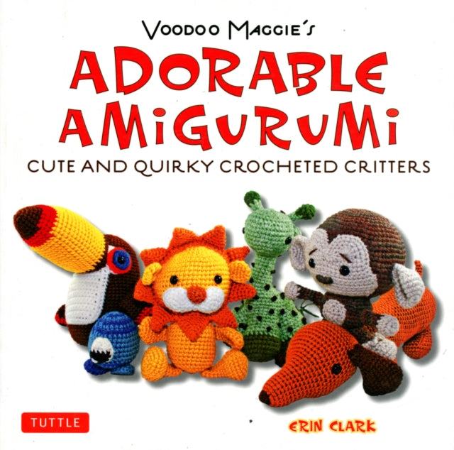 Voodoo Maggie's Adorable Amigurumi: Cute and Quirky Crocheted Critters