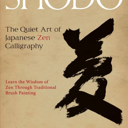 Shodo: The Quiet Art of Japanese Zen Calligraphy, Learn the Wisdom of Zen Through Traditional Brush Painting