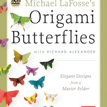 Michael LaFosse's Origami Butterflies: Elegant Designs from a Master Folder: Full-Color Origami Book with 26 Projects and Instructional Videos